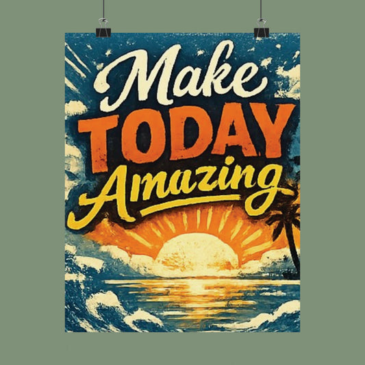 "Make Today Amazing" Matte Poster — Motivational Wall Art for Office & Home