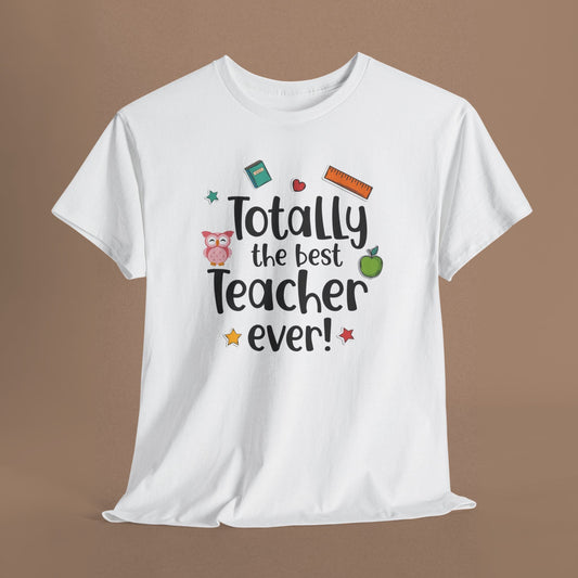 "Totally the Best Teacher Ever" — Appreciation T-Shirt