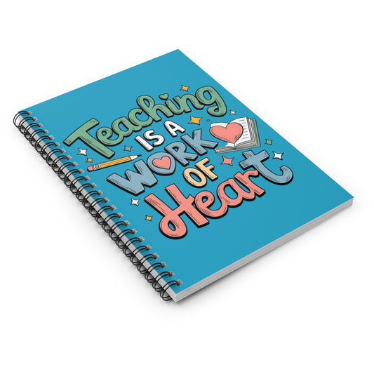 "Teaching Is A Work of Heart" — Spiral Notebook