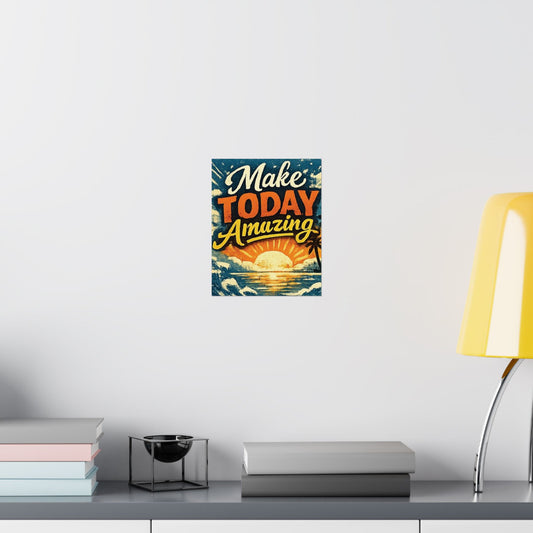 "Make Today Amazing" Matte Poster — Motivational Wall Art for Office & Home