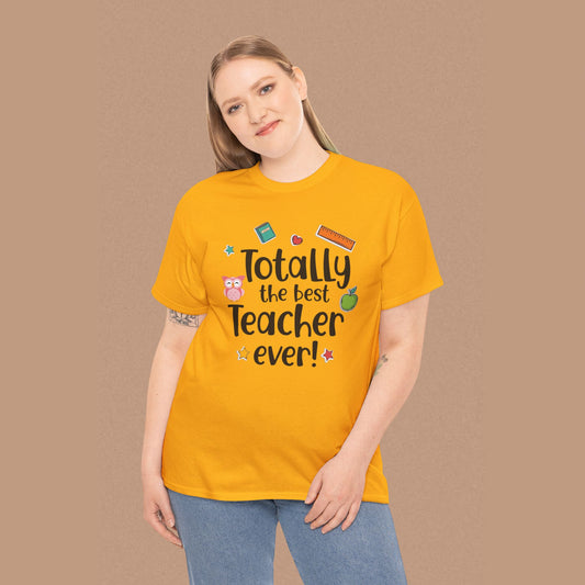 "Totally the Best Teacher Ever" — Appreciation T-Shirt
