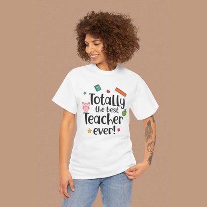 "Totally the Best Teacher Ever" — Appreciation T-Shirt