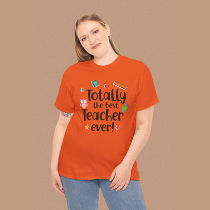 "Totally the Best Teacher Ever" — Appreciation T-Shirt
