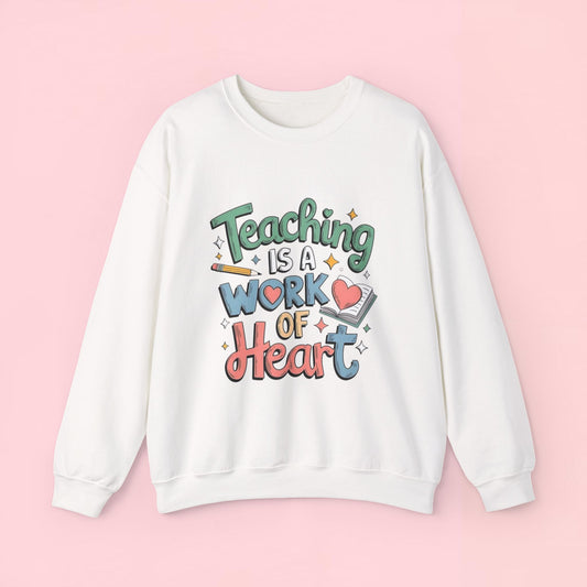 "Teaching Is A Work of Heart" — Graphic Sweatshirt