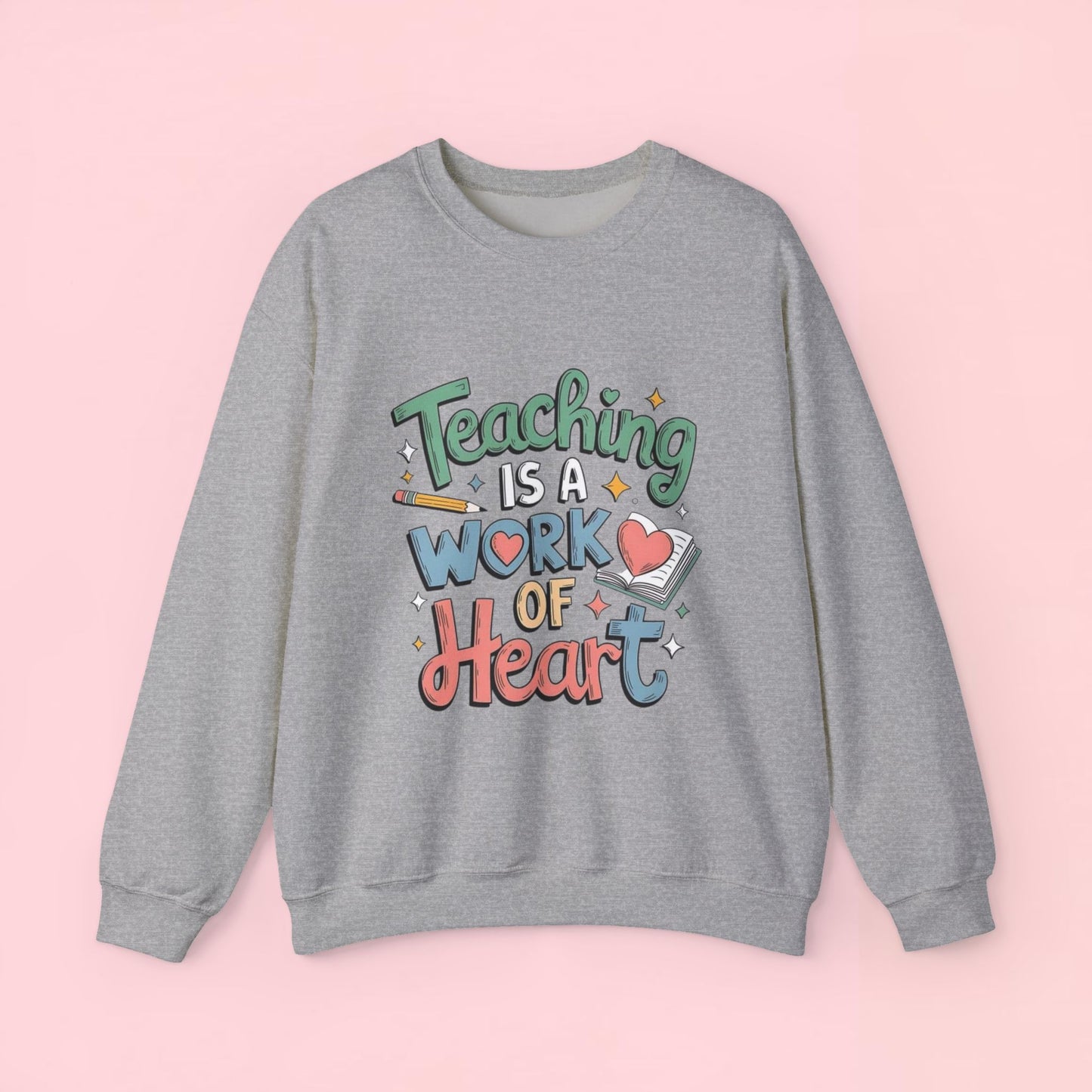 "Teaching Is A Work of Heart" — Graphic Sweatshirt