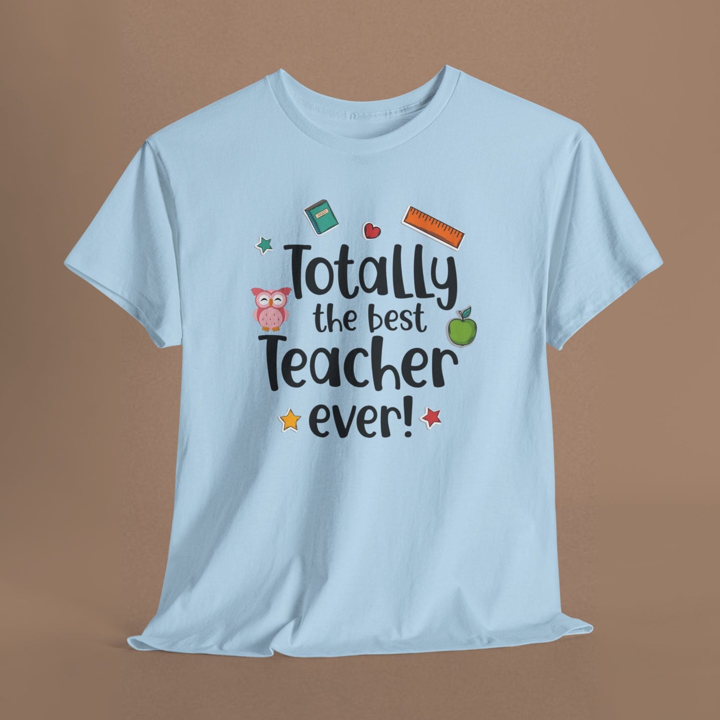 "Totally the Best Teacher Ever" — Appreciation T-Shirt