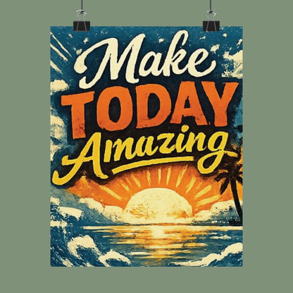 "Make Today Amazing" Matte Poster — Motivational Wall Art for Office & Home