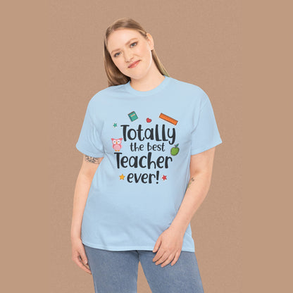 "Totally the Best Teacher Ever" — Appreciation T-Shirt