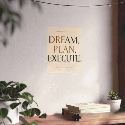 "Dream. Plan. Execute." Matte Poster — Motivational Wall Art for Office & Home