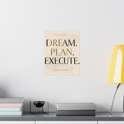 "Dream. Plan. Execute." Matte Poster — Motivational Wall Art for Office & Home