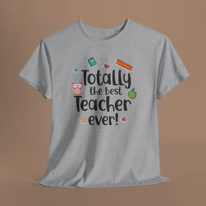 "Totally the Best Teacher Ever" — Appreciation T-Shirt