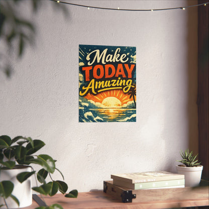"Make Today Amazing" Matte Poster — Motivational Wall Art for Office & Home