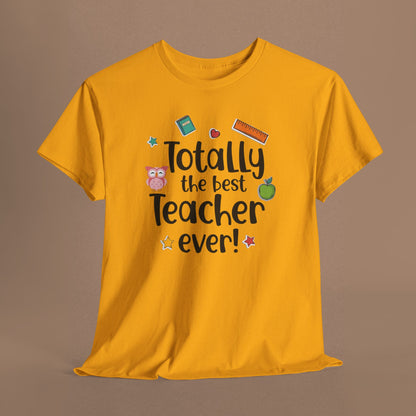 "Totally the Best Teacher Ever" — Appreciation T-Shirt