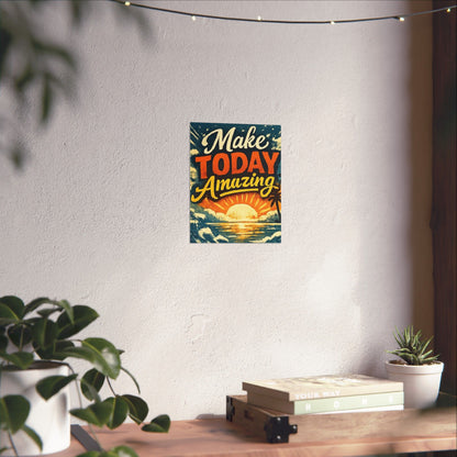 "Make Today Amazing" Matte Poster — Motivational Wall Art for Office & Home