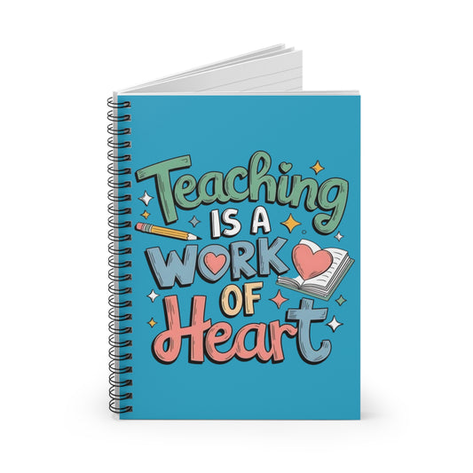 "Teaching Is A Work of Heart" — Spiral Notebook