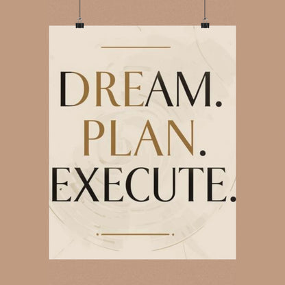 "Dream. Plan. Execute." Matte Poster — Motivational Wall Art for Office & Home