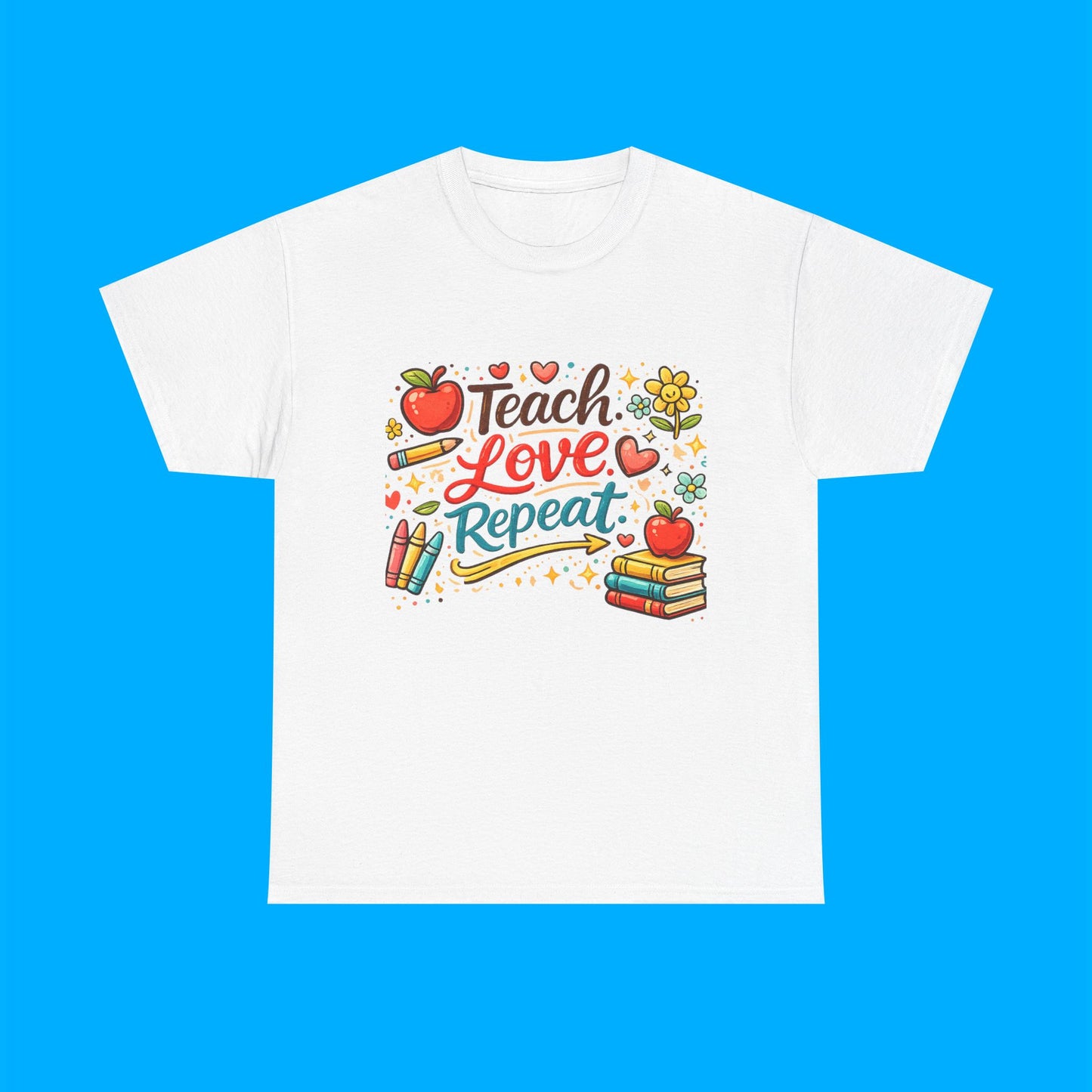 "Teach Love Repeat" — Graphic T-Shirt