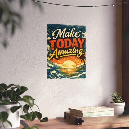 "Make Today Amazing" Matte Poster — Motivational Wall Art for Office & Home