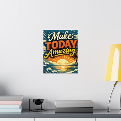 "Make Today Amazing" Matte Poster — Motivational Wall Art for Office & Home
