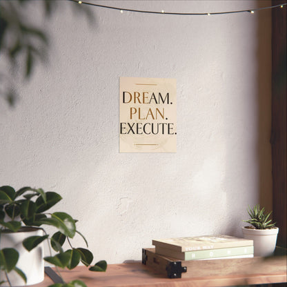 "Dream. Plan. Execute." Matte Poster — Motivational Wall Art for Office & Home