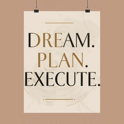 "Dream. Plan. Execute." Matte Poster — Motivational Wall Art for Office & Home