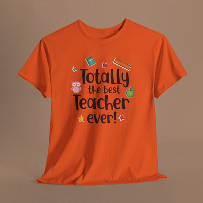 "Totally the Best Teacher Ever" — Appreciation T-Shirt